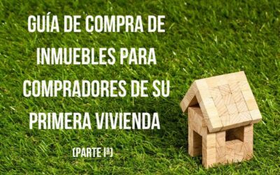 GUÍA DE COMPRA DE INMUEBLES PARA COMPRADORES DE SU PRIMERA VIVIENDA (PARTE PRIMERA)