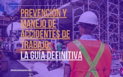 Prevención y manejo de Accidentes de Trabajo: La guía definitiva